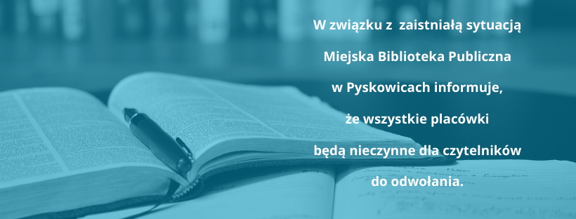 W związku z zaistniałą sytuacją Miejska Biblioteka Publiczna w Pyskowicach informuje, że wszystkie placówki będą nieczynne dla czytelników do odwołania.